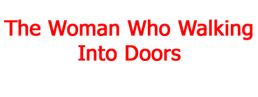 The Woman Who Walking Into Doors